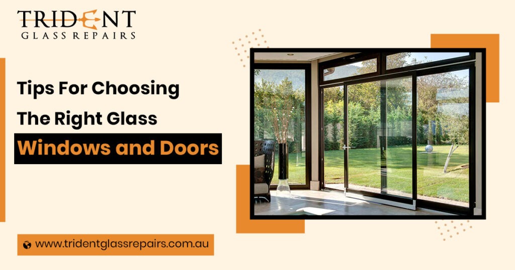 Tips For Choosing The Right Glass Windows and Doors