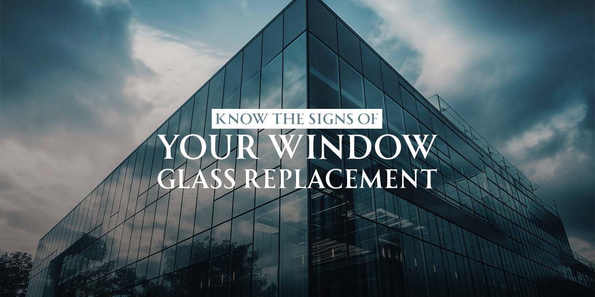 Know The Signs Of Your Window Glass Replacement
