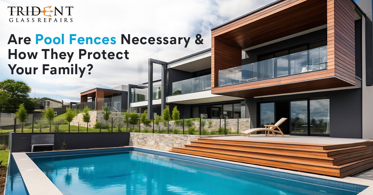 Are Pool Fences Necessary & How They Protect Your Family?