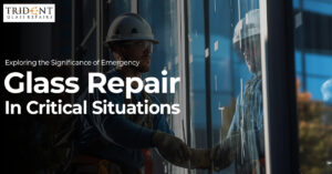 Exploring the Significance of Emergency Glass Repair in Critical Situations