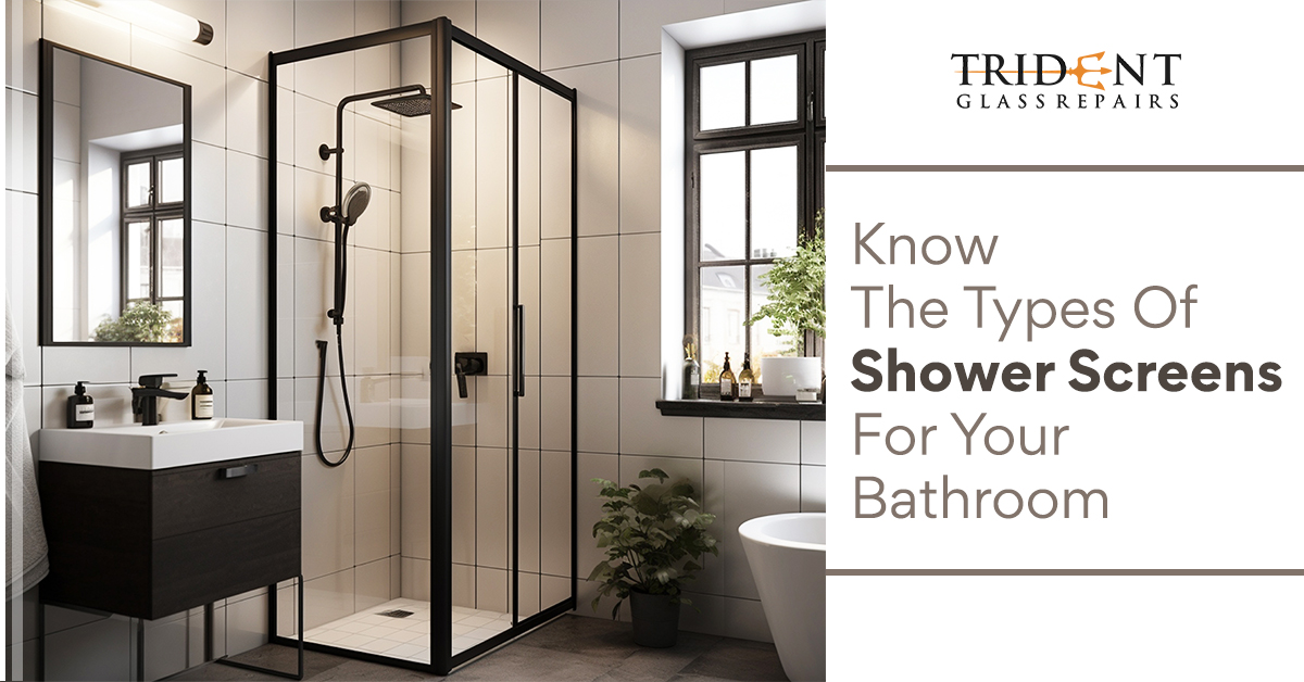 Know The Types Of Shower Screens For Your Bathroom